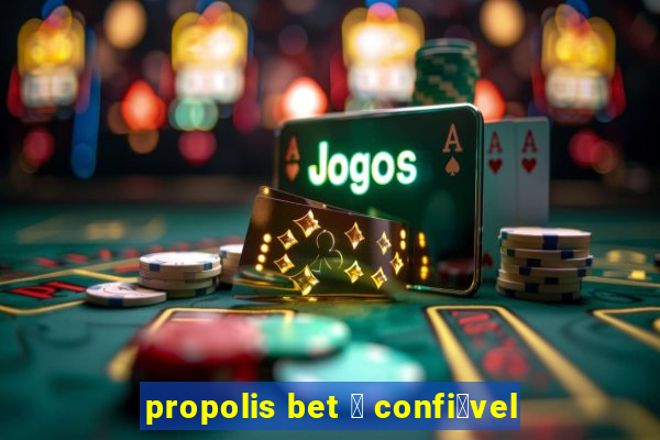 propolis bet 茅 confi谩vel